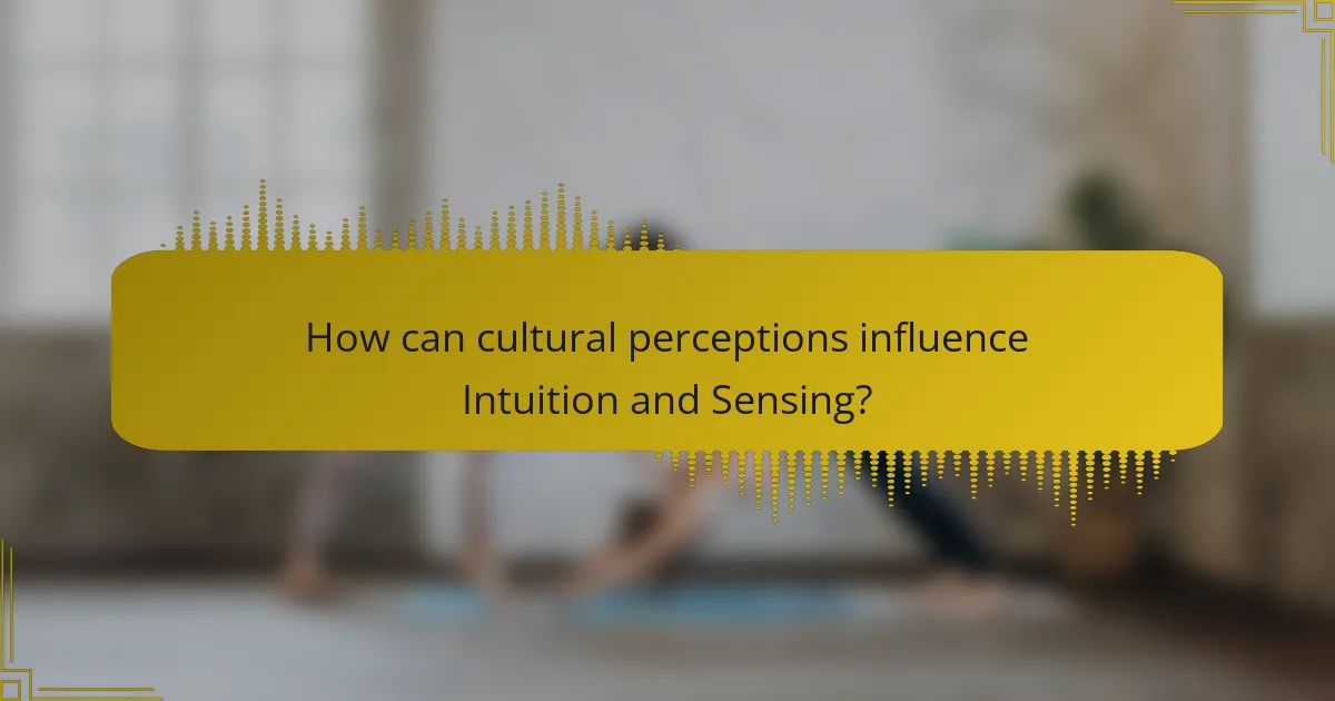 How can cultural perceptions influence Intuition and Sensing?