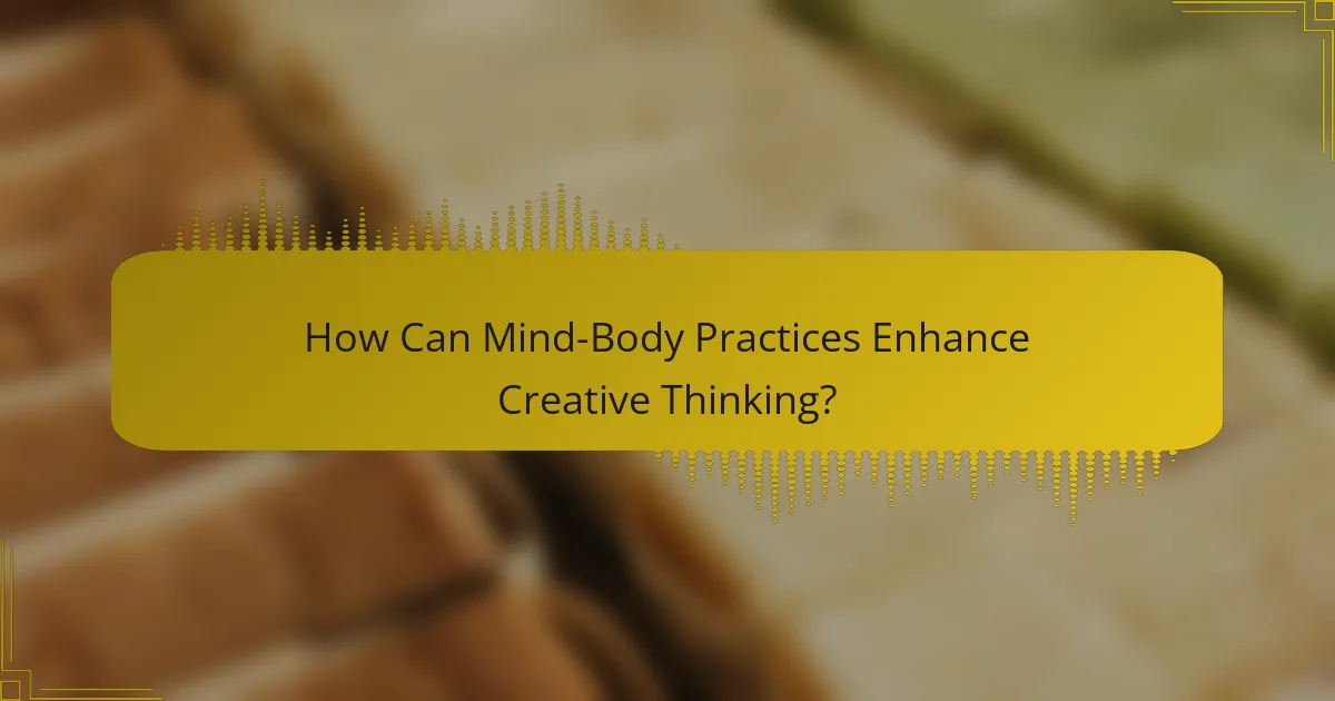 How Can Mind-Body Practices Enhance Creative Thinking?