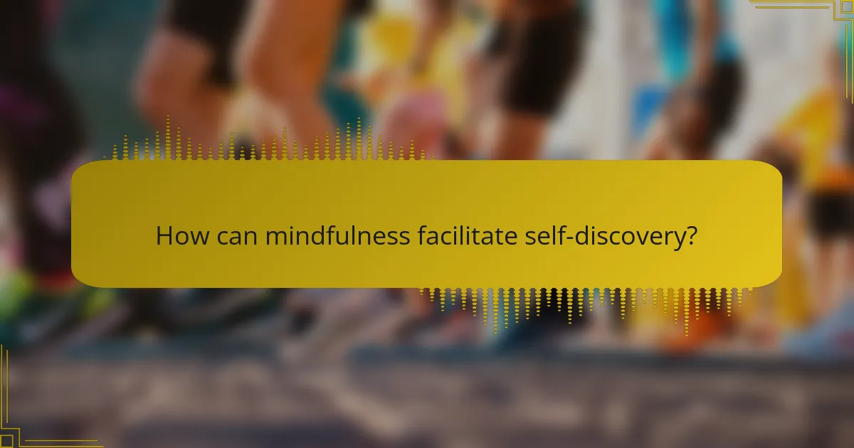 How can mindfulness facilitate self-discovery?