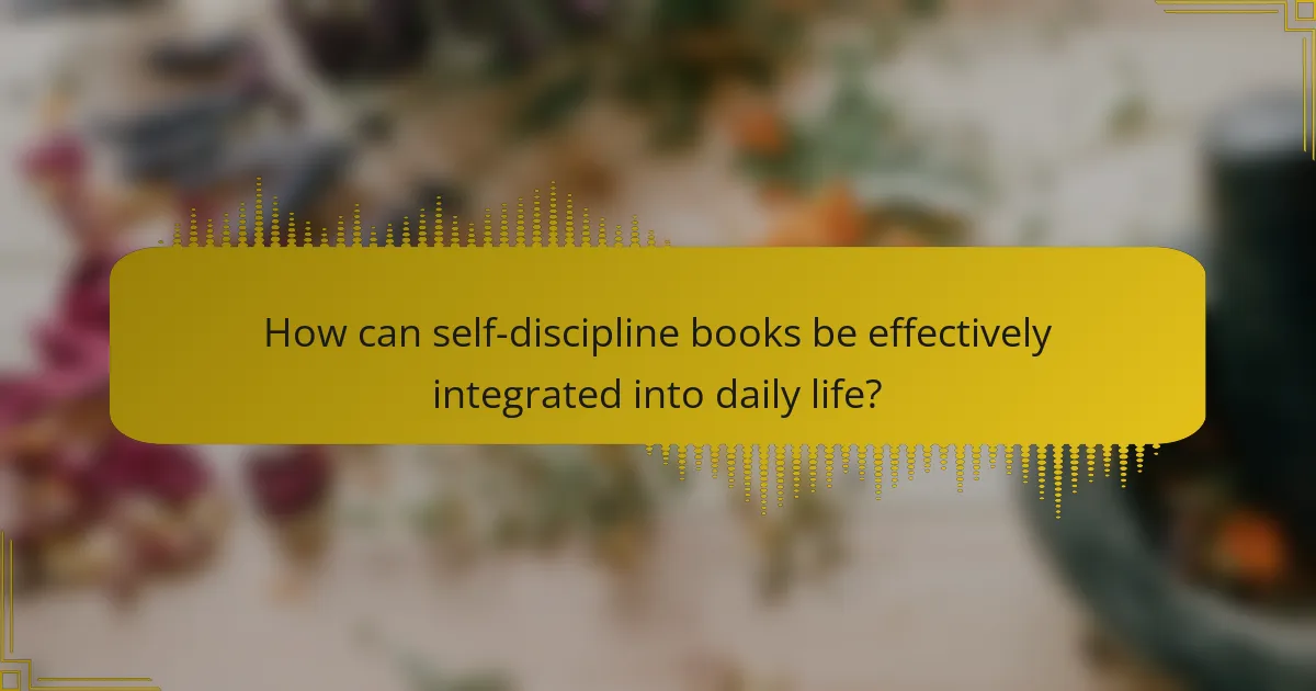How can self-discipline books be effectively integrated into daily life?