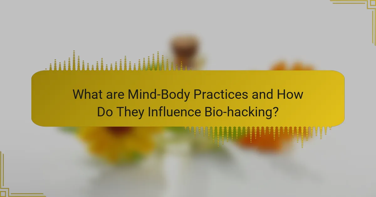 What are Mind-Body Practices and How Do They Influence Bio-hacking?