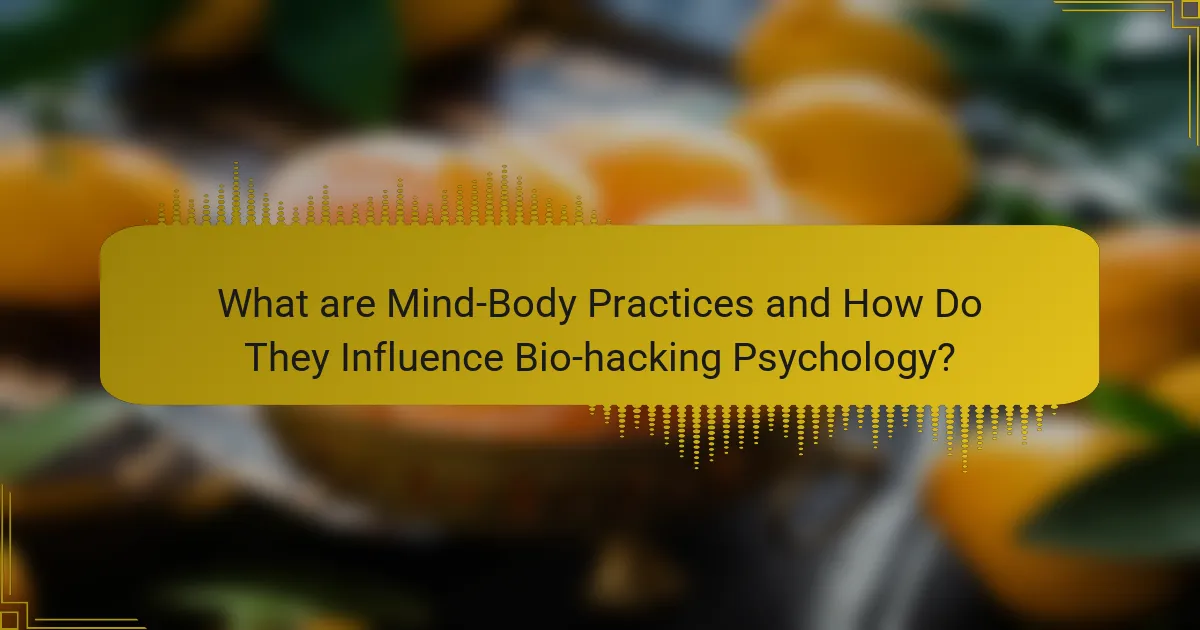 What are Mind-Body Practices and How Do They Influence Bio-hacking Psychology?