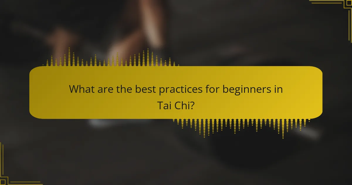 What are the best practices for beginners in Tai Chi?