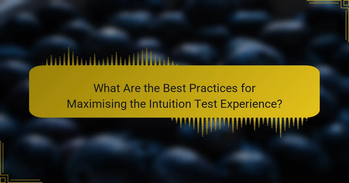 What Are the Best Practices for Maximising the Intuition Test Experience?