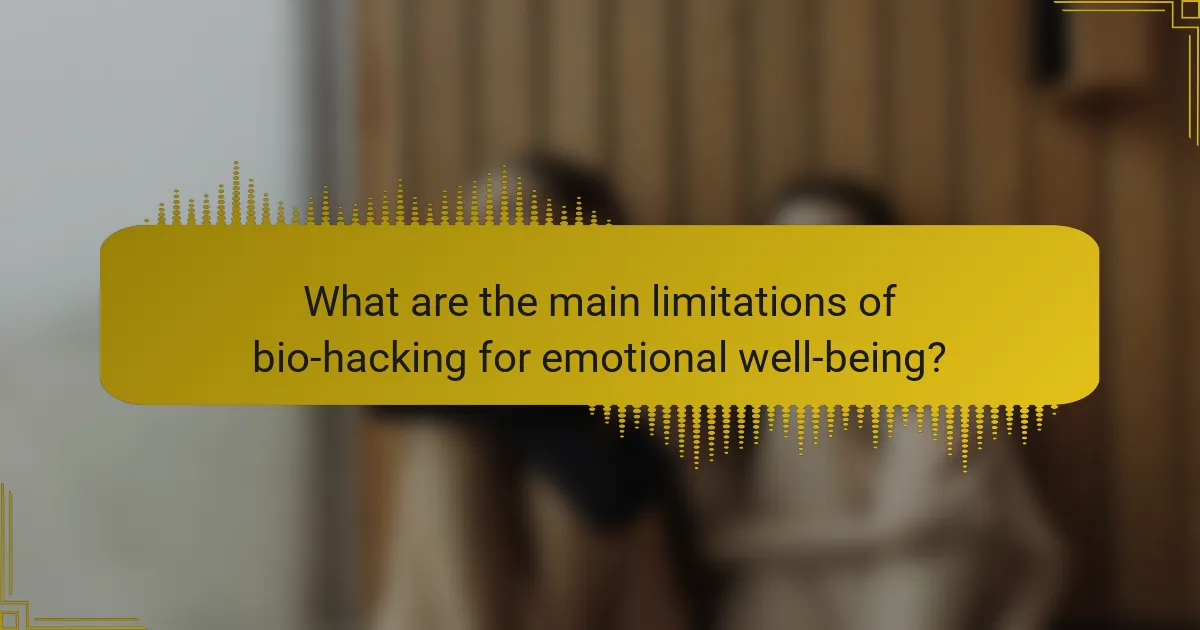 What are the main limitations of bio-hacking for emotional well-being?