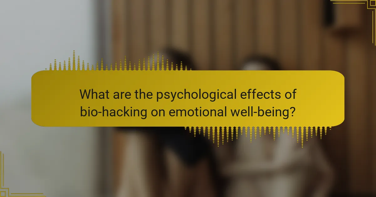 What are the psychological effects of bio-hacking on emotional well-being?