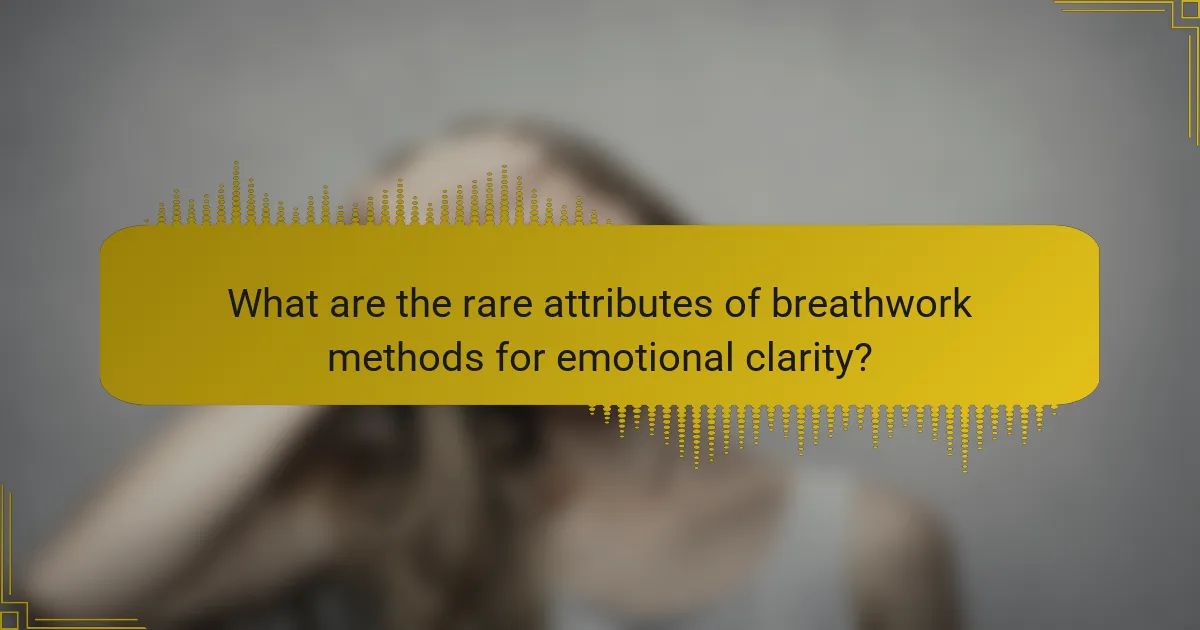 What are the rare attributes of breathwork methods for emotional clarity?