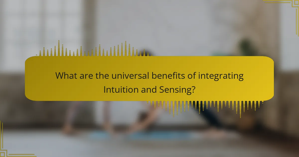 What are the universal benefits of integrating Intuition and Sensing?