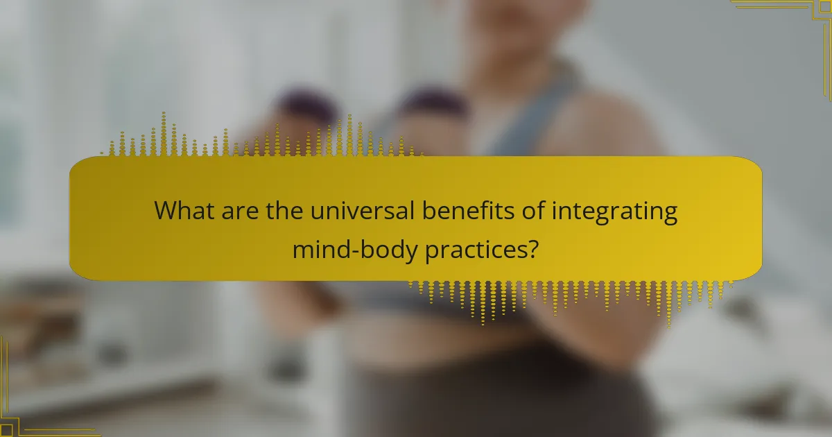 What are the universal benefits of integrating mind-body practices?