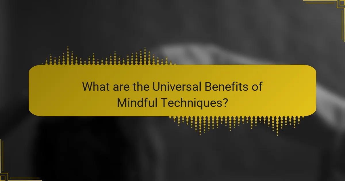 What are the Universal Benefits of Mindful Techniques?
