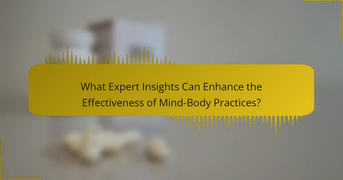 What Expert Insights Can Enhance the Effectiveness of Mind-Body Practices?