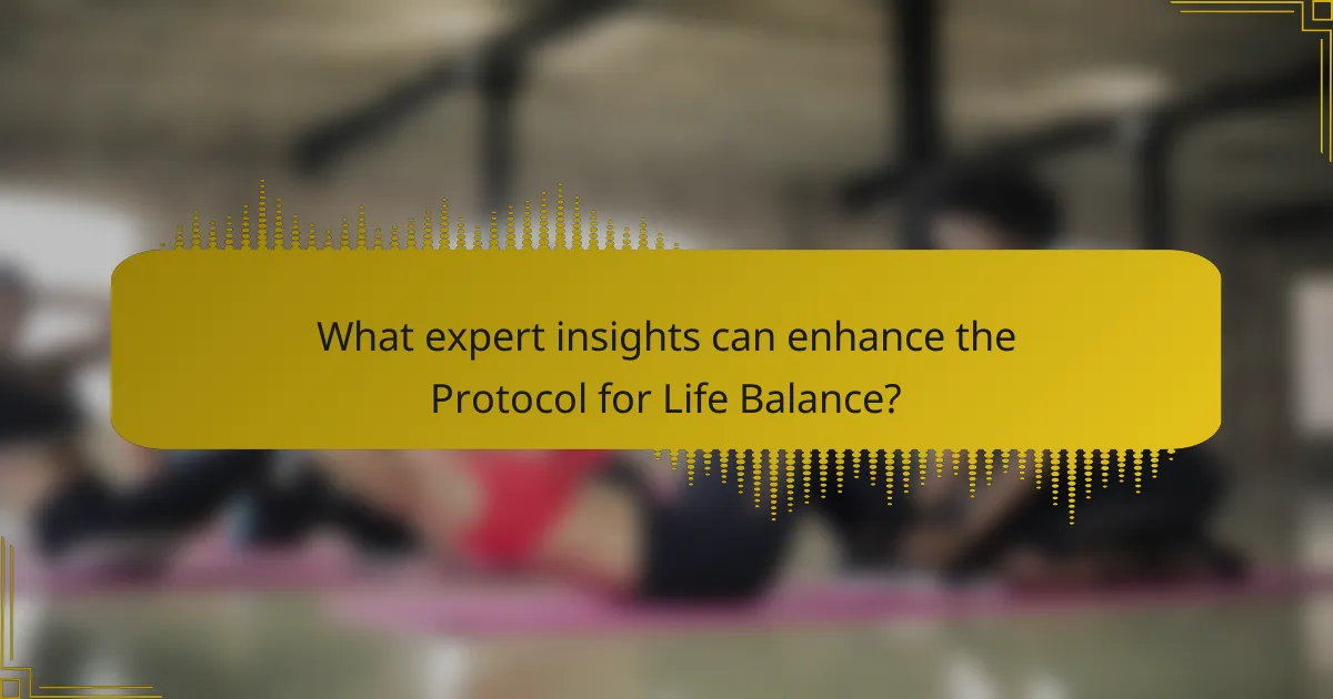 What expert insights can enhance the Protocol for Life Balance?