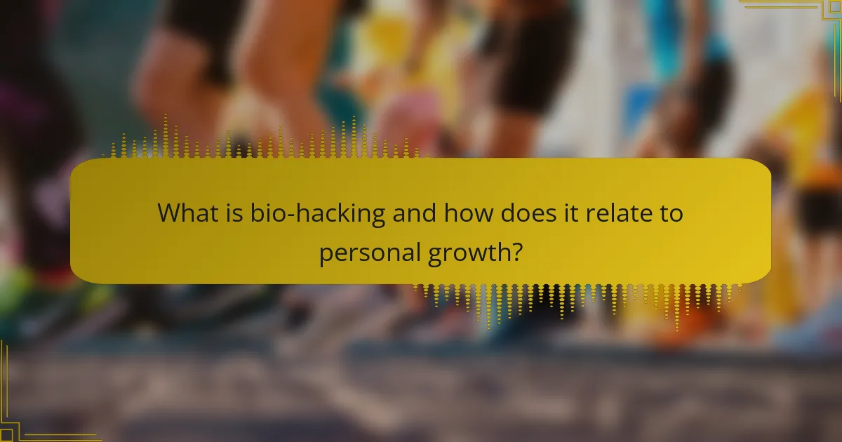 What is bio-hacking and how does it relate to personal growth?