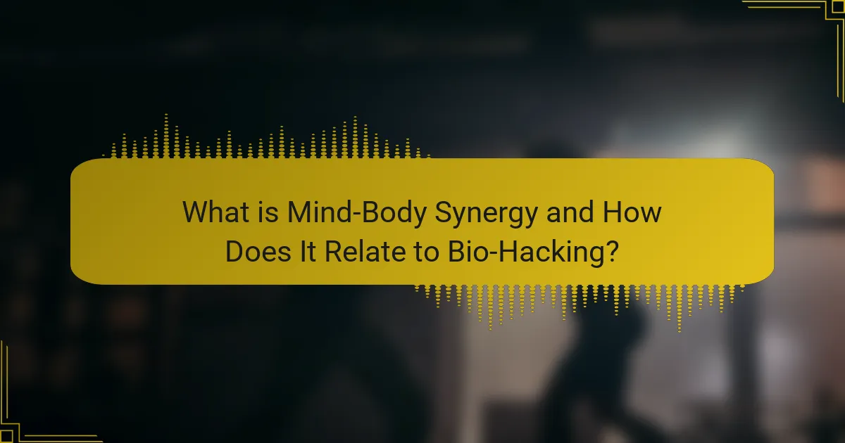 What is Mind-Body Synergy and How Does It Relate to Bio-Hacking?