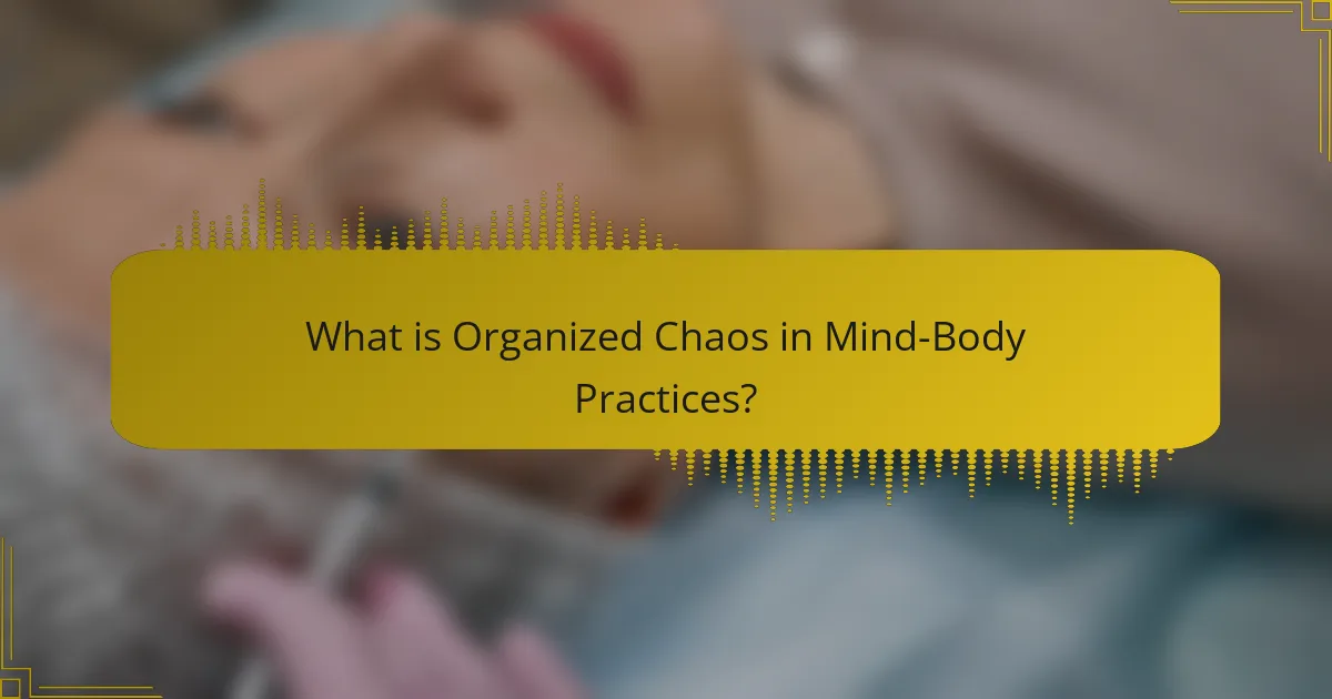 What is Organized Chaos in Mind-Body Practices?