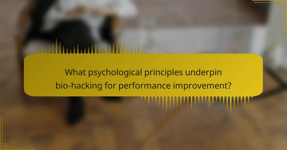 What psychological principles underpin bio-hacking for performance improvement?