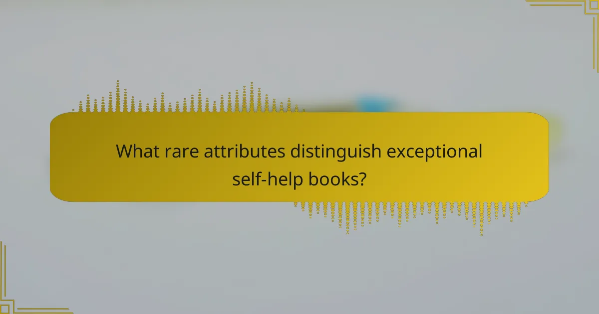 What rare attributes distinguish exceptional self-help books?