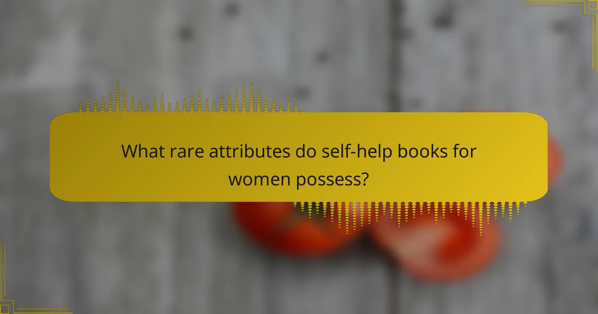 What rare attributes do self-help books for women possess?