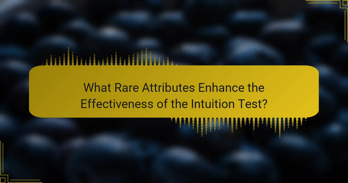 What Rare Attributes Enhance the Effectiveness of the Intuition Test?