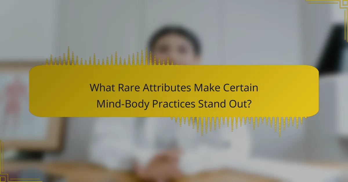 What Rare Attributes Make Certain Mind-Body Practices Stand Out?