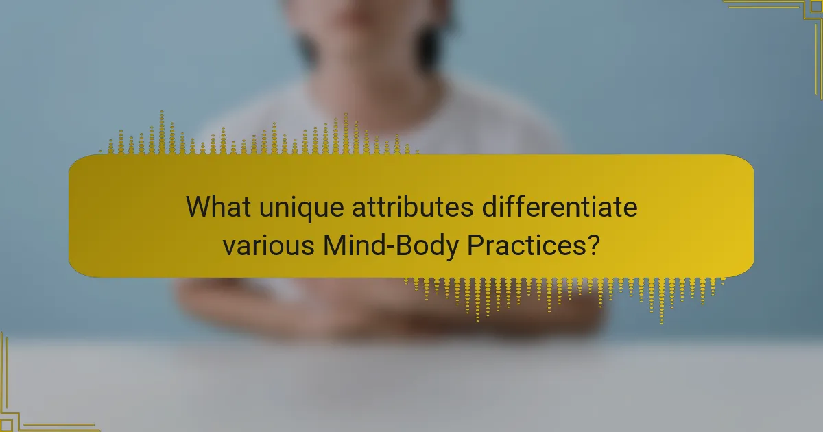 What unique attributes differentiate various Mind-Body Practices?