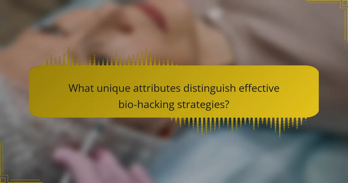 What unique attributes distinguish effective bio-hacking strategies?
