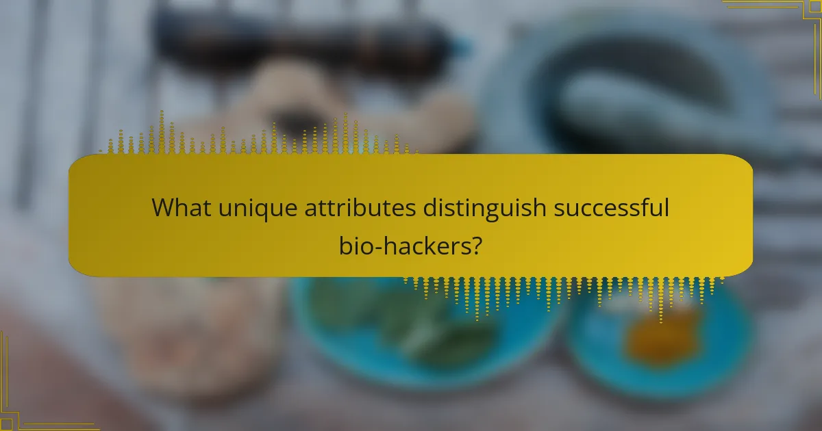 What unique attributes distinguish successful bio-hackers?