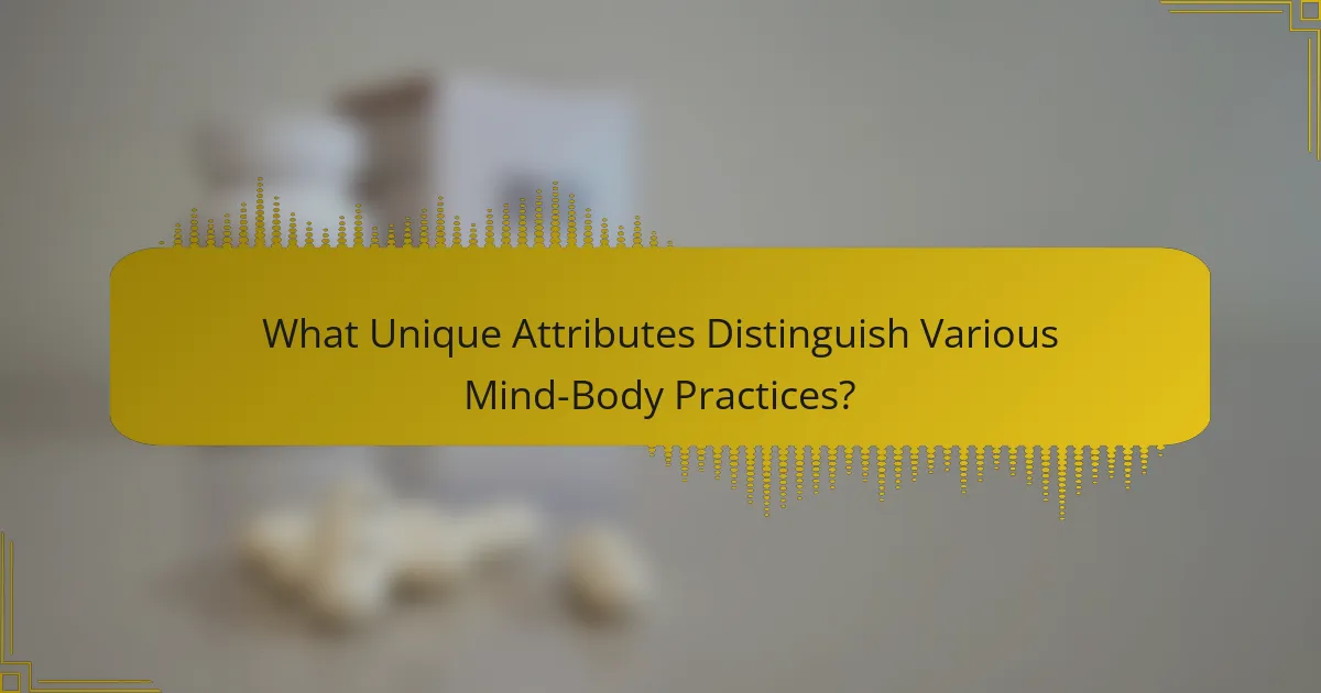 What Unique Attributes Distinguish Various Mind-Body Practices?