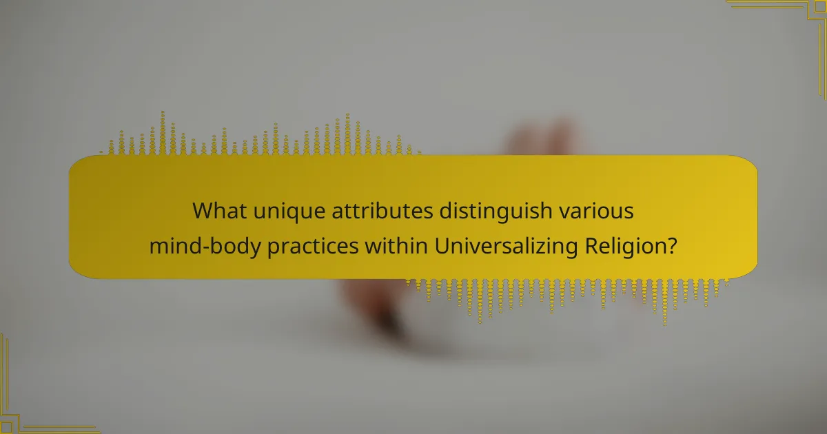 What unique attributes distinguish various mind-body practices within Universalizing Religion?