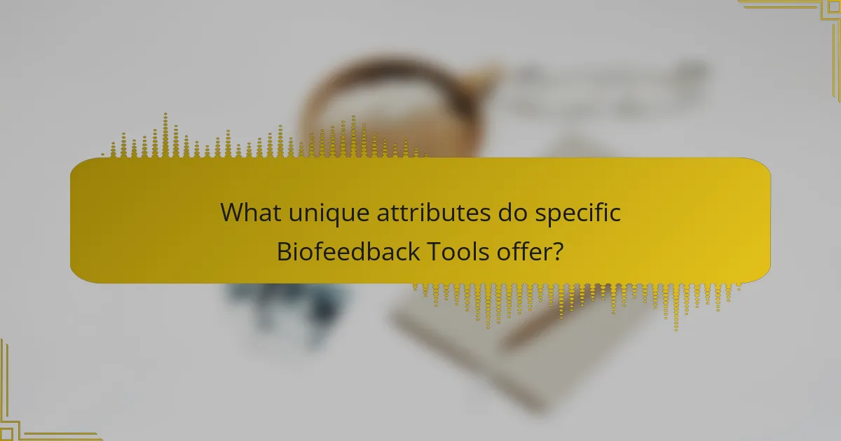 What unique attributes do specific Biofeedback Tools offer?