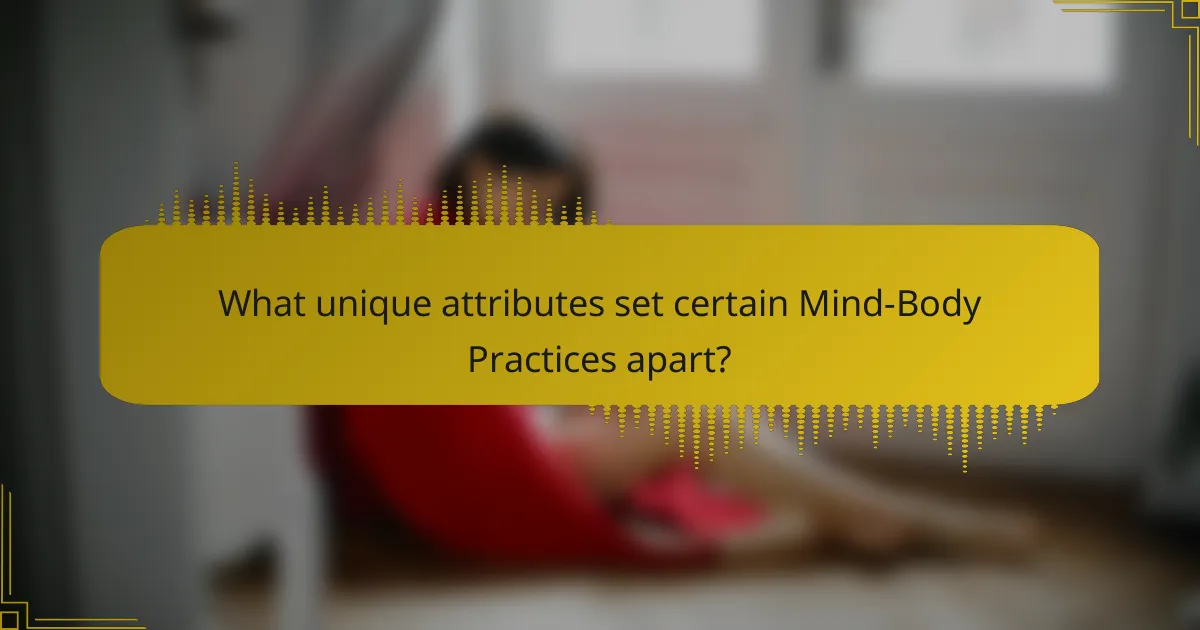 What unique attributes set certain Mind-Body Practices apart?