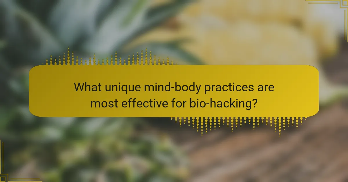 What unique mind-body practices are most effective for bio-hacking?