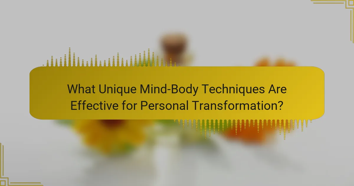 What Unique Mind-Body Techniques Are Effective for Personal Transformation?
