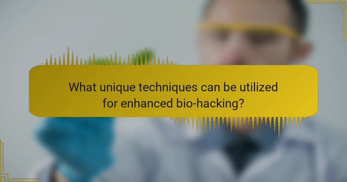 What unique techniques can be utilized for enhanced bio-hacking?