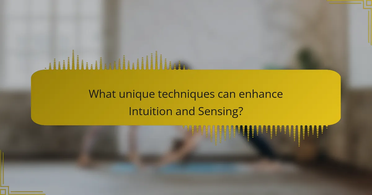 What unique techniques can enhance Intuition and Sensing?
