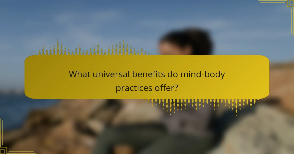 What universal benefits do mind-body practices offer?