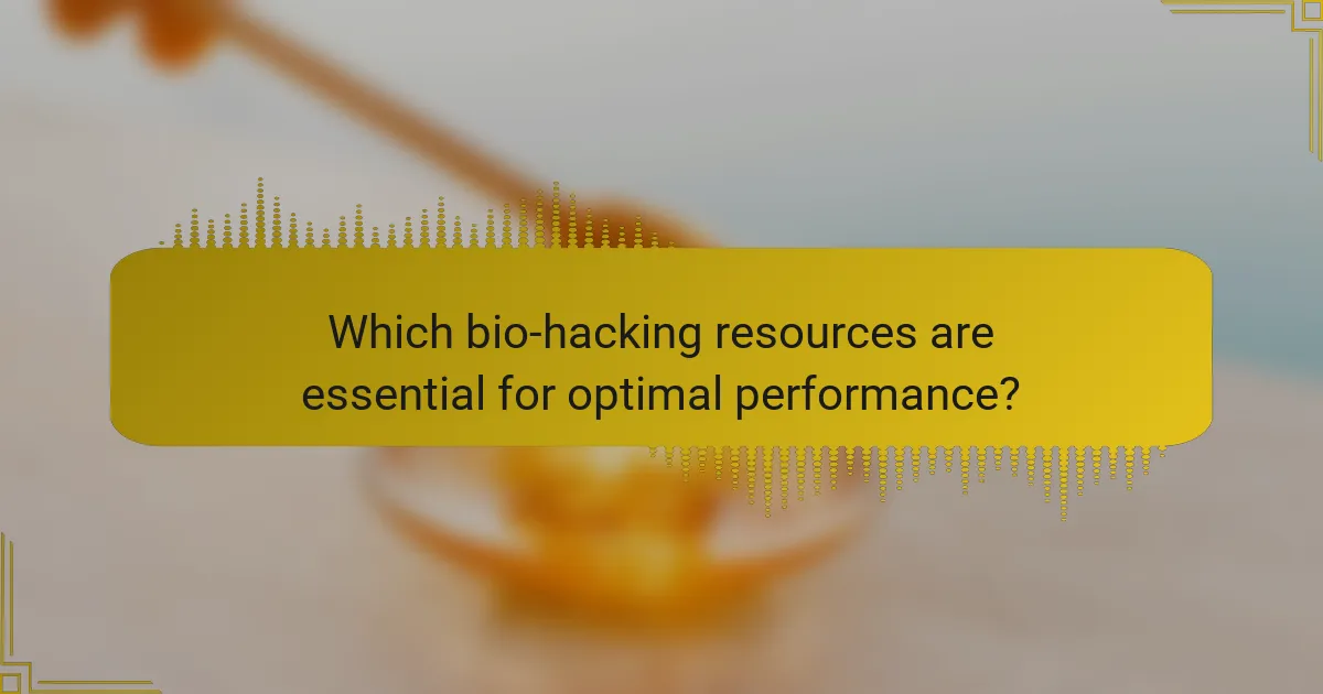 Which bio-hacking resources are essential for optimal performance?